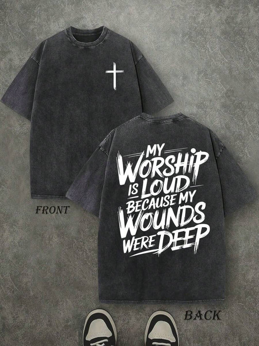 My Worship Is Loud Because My Wounds Were Deep Christian Washed T-Shirt | Double-Sided 230 GSM Heavyweight Cotton Unisex Tee