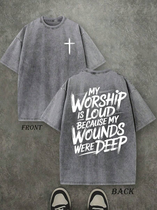 My Worship Is Loud Because My Wounds Were Deep Christian Washed T-Shirt | Double-Sided 230 GSM Heavyweight Cotton Unisex Tee