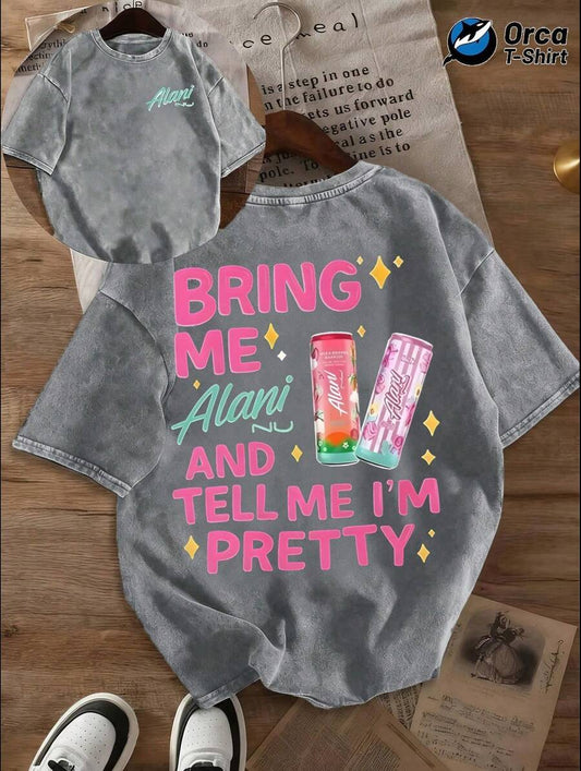 Bring Me Alani And Tell Me I'm Pretty Double-Sided Washed T-Shirt | Crew Neck Short Sleeve Minimalist Style Casual Tee | Holiday Going Out Gift